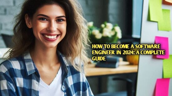 How to Become a Software Engineer in 2024: A Complete Guide